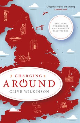 Charging Around: Exploring the Edges of England by Electric Car (Wilkinson Clive)(Paperback)