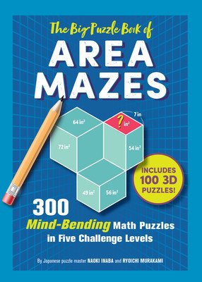 The Big Puzzle Book of Area Mazes: 300 Mind-Bending Puzzles in Five Challenge Levels (Inaba Naoki)(Paperback)