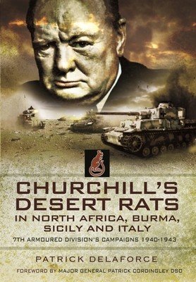 Churchill's Desert Rats in North Africa, Burma, Sicily and Italy: 7th Armoured Division's Campaigns, 1940-1943 (Delaforce Patrick)(Paperback)