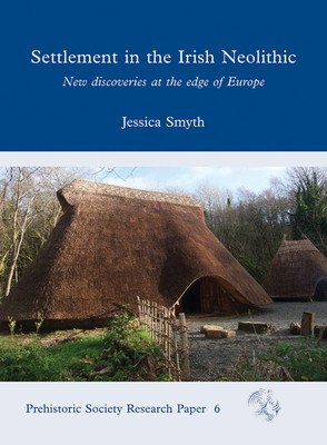 Settlement in the Irish Neolithic: New Discoveries at the Edge of Europe (Smyth Jessica)(Paperback)