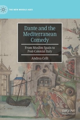 Dante and the Mediterranean Comedy: From Muslim Spain to Post-Colonial Italy (Celli Andrea)(Pevná vazba)