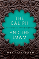 Caliph and the Imam - The Making of Sunnism and Shiism (Matthiesen Toby (Senior Lecturer in Global Religious Studies Senior Lecturer in Global Religious Studies University of Bristol))(Pevná vazba)