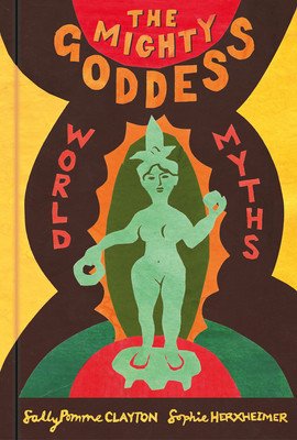 The Mighty Goddess: World Myths (Pomme Clayton Sally)(Pevná vazba)