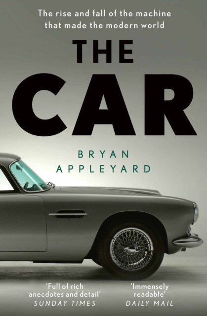 Car - The rise and fall of the machine that made the modern world (Appleyard Bryan)(Paperback / softback)