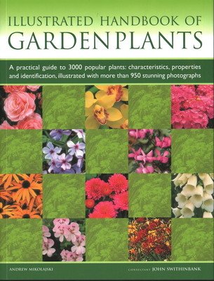 Illustrated Handbook of Garden Plants: A Practical Guide to 3000 Popular Plants: Characteristics, Properties and Identification, Illustrated with More (Mikolajski Andrew)(Paperback)