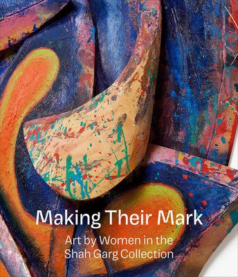 Making Their Mark: Art by Women in the Shah Garg Collection (Godfrey Mark)(Pevná vazba)