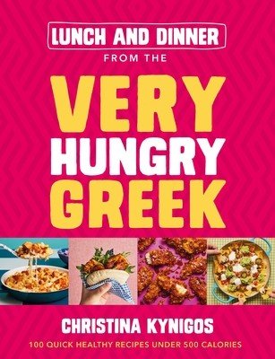 Lunch and Dinner from the Very Hungry Greek: 100 Quick Healthy Recipes Under 500 Calories (Kynigos Christina)(Pevná vazba)