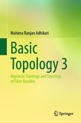 Basic Topology 3: Algebraic Topology and Topology of Fiber Bundles (Adhikari Mahima Ranjan)(Pevná vazba)