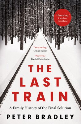 The Last Train: A Family History of the Final Solution (Bradley Peter)(Paperback)