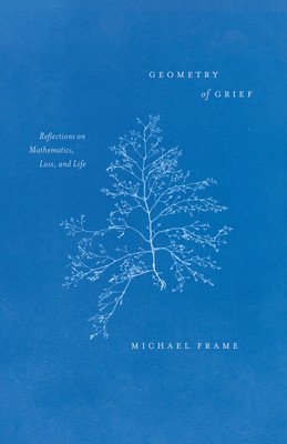 Geometry of Grief: Reflections on Mathematics, Loss, and Life (Frame Michael)(Paperback)