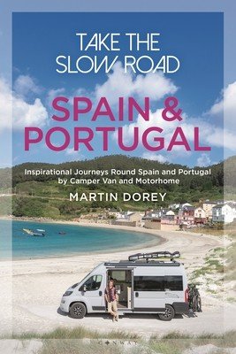 Take the Slow Road: Spain and Portugal: Inspirational Journeys Round Spain and Portugal by Camper Van and Motorhome (Dorey Martin)(Paperback)
