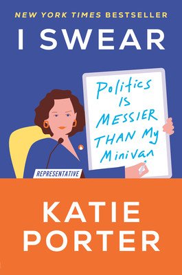 I Swear: Politics Is Messier Than My Minivan (Porter Katie)(Pevná vazba)