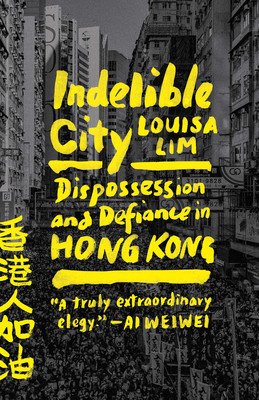 Indelible City: Dispossession and Defiance in Hong Kong (Lim Louisa)(Paperback)