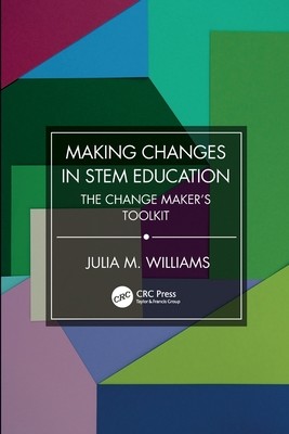 Making Changes in STEM Education: The Change Maker's Toolkit (Williams Julia M.)(Paperback)