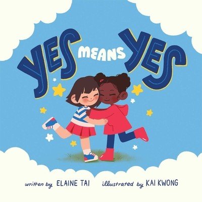 Yes Means Yes: A Kid's Book about Consent, Boundaries, & Listening to Your Body (Tai Elaine)(Pevná vazba)