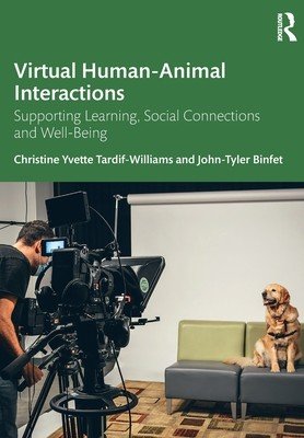 Virtual Human-Animal Interactions: Supporting Learning, Social Connections and Well-Being (Tardif-Williams Christine Yvette)(Paperback)