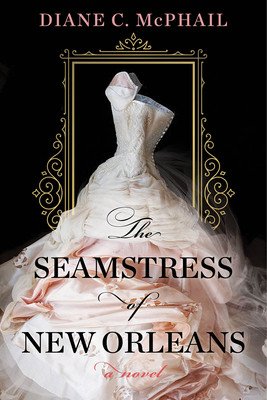 The Seamstress of New Orleans: A Fascinating Novel of Southern Historical Fiction (McPhail Diane C.)(Paperback)