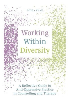 Working Within Diversity: A Reflective Guide to Anti-Oppressive Practice in Counselling and Therapy (Khan Myira)(Paperback)