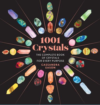 1001 Crystals: The Complete Book of Crystals for Every Purpose (Eason Cassandra)(Pevná vazba)