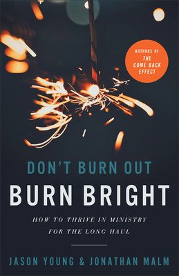 Don't Burn Out, Burn Bright: How to Thrive in Ministry for the Long Haul (Young Jason)(Paperback)