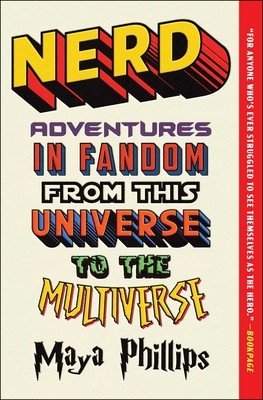 Nerd: Adventures in Fandom from This Universe to the Multiverse (Phillips Maya)(Paperback)