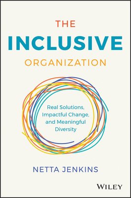 The Inclusive Organization: Real Solutions, Impactful Change, and Meaningful Diversity (Jenkins Netta)(Pevná vazba)