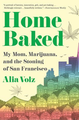 Home Baked: My Mom, Marijuana, and the Stoning of San Francisco (Volz Alia)(Paperback)