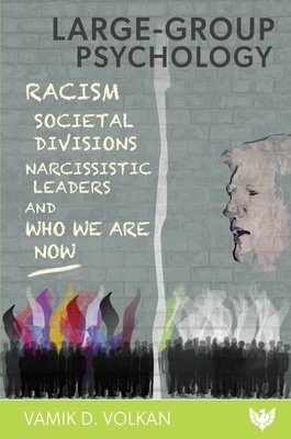 Large-Group Psychology: Racism, Societal Divisions, Narcissistic Leaders and Who We Are Now (Volkan Vamik)(Paperback)