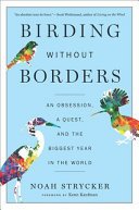 Birding Without Borders: An Obsession, a Quest, and the Biggest Year in the World (Strycker Noah)(Paperback)
