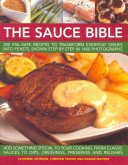 The Sauce Bible: 400 Fail-Safe Recipes to Transform Everyday Dishes Into Feasts, Shown Step by Step in 1400 Photographs (Atkinson Catherine)(Paperback)