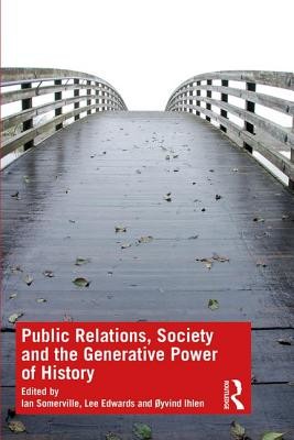 Public Relations, Society and the Generative Power of History (Somerville Ian)(Paperback)
