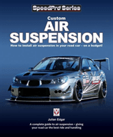 Custom Air Suspension: How to Install Air Suspension in Your Road Car - On a Budget! (Edgar Julian)(Paperback)