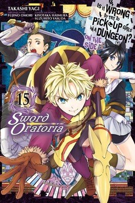 Is It Wrong to Try to Pick Up Girls in a Dungeon? on the Side: Sword Oratoria, Vol. 15 (Manga) (Omori Fujino)(Paperback)