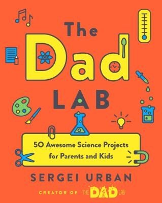 Thedadlab: 50 Awesome Science Projects for Parents and Kids (Urban Sergei)(Paperback)