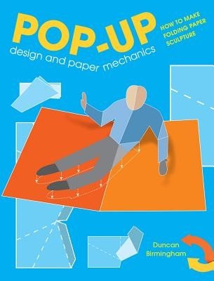 Pop-Up Design and Paper Mechanics: How to Make Folding Paper Sculpture (Birmingham Duncan)(Paperback)