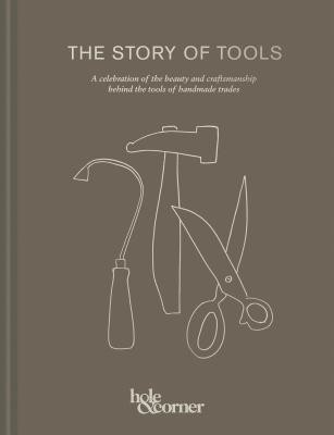 The Story of Tools: A Celebration of the Beauty and Craftsmanship Behind the Tools of Handmade Trades (Hole &. Corner)(Pevná vazba)