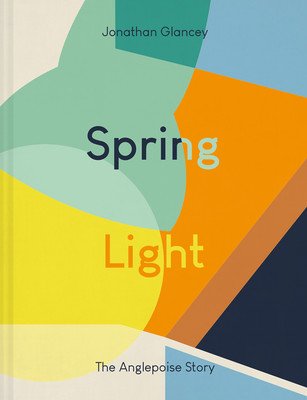Spring Light: The Anglepoise Story (Glancey Jonathan)(Pevná vazba)