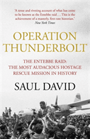 Operation Thunderbolt - The Entebbe Raid - The Most Audacious Hostage Rescue Mission in History (David Saul)(Paperback / softback)