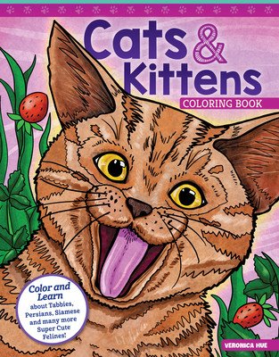 Cats & Kittens Coloring Book: Color and Learn about Tabbies, Persians, Siamese and Many More Super Cute Felines! (Hue Veronica)(Paperback)