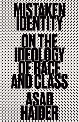 Mistaken Identity: Mass Movements and Racial Ideology (Haider Asad)(Paperback)