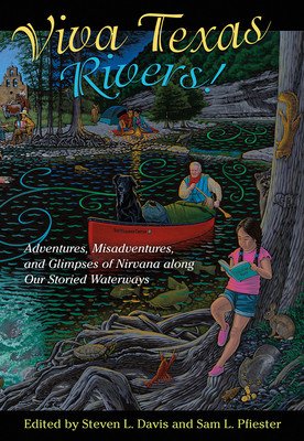 Viva Texas Rivers!: Adventures, Misadventures, and Glimpses of Nirvana Along Our Storied Waterways (Davis Steven L.)(Pevná vazba)