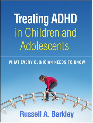 Treating ADHD in Children and Adolescents: What Every Clinician Needs to Know (Barkley Russell A.)(Paperback)