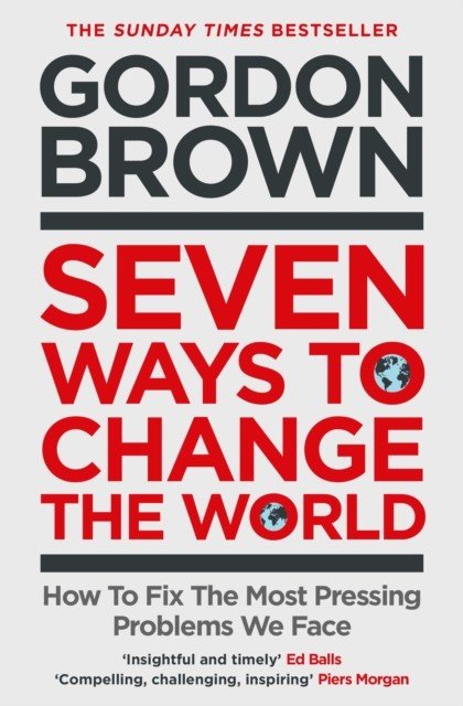Seven Ways to Change the World - How To Fix The Most Pressing Problems We Face (Brown Gordon)(Paperback / softback)