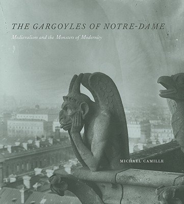 The Gargoyles of Notre-Dame: Medievalism and the Monsters of Modernity (Camille Michael)(Pevná vazba)