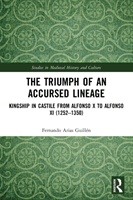 The Triumph of an Accursed Lineage: Kingship in Castile from Alfonso X to Alfonso XI (1252-1350) (Arias Guilln Fernando)(Paperback)