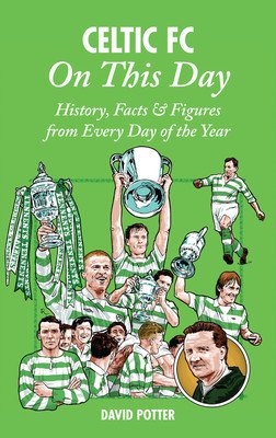 Celtic FC on This Day: History, Facts & Figures from Every Day of the Year (Potter David)(Pevná vazba)