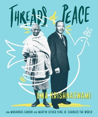 Threads of Peace: How Mohandas Gandhi and Martin Luther King Jr. Changed the World (Krishnaswami Uma)(Paperback)