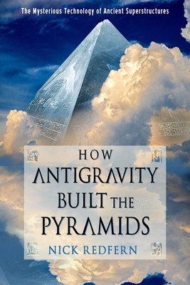 How Antigravity Built the Pyramids: The Mysterious Technology of Ancient Superstructures (Redfern Nick)(Paperback)