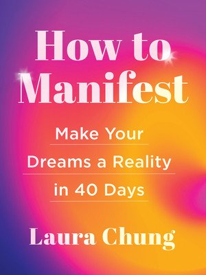 How to Manifest: Make Your Dreams a Reality in 40 Days (Chung Laura)(Pevná vazba)