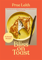Bliss on Toast - 75 Simple Recipes (Leith Prue)(Pevná vazba)